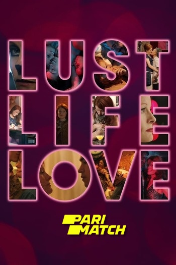 Lust Life Love Dual Audio downlaod 480p 720p